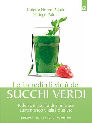 cover image of Le incredibili virtù dei succhi verdi